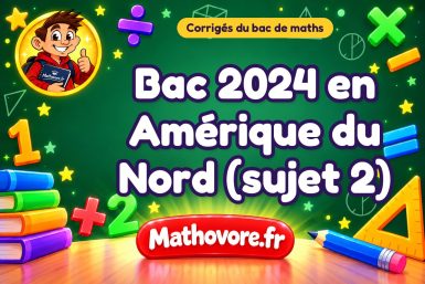 Corrigé du bac de maths 2024 en Amérique du Nord (sujet 2)