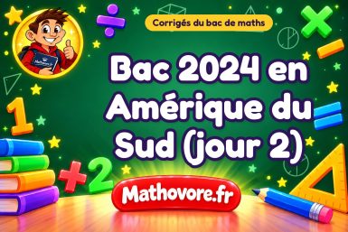 Corrigé du bac de maths 2024 en Amérique du Sud (jour 2)