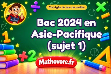 Corrigé du bac de maths 2024 en Asie-Pacifique (sujet 1)