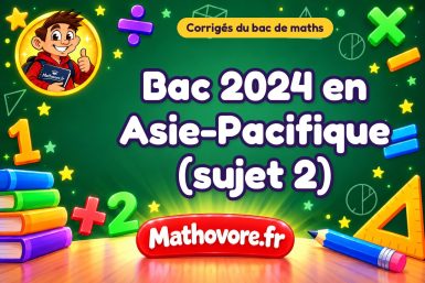 Corrigé du bac de maths 2024 en Asie-Pacifique (sujet 2)