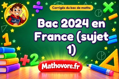 Corrigé du bac de maths 2024 en France (sujet 1)