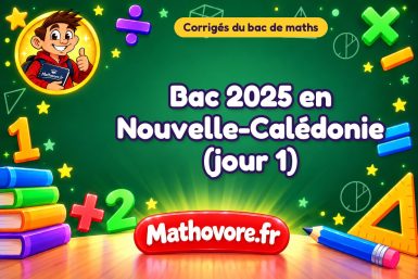 Corrigé du bac de maths 2025 en Nouvelle-Calédonie (jour 1)