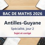 Bac de maths 2026 aux Antilles-Guyane (jour 2) : sujet et corrigé