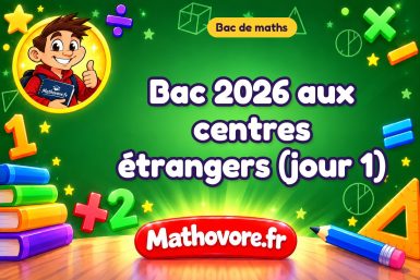 Bac de maths 2026 aux centres étrangers (jour 1) : sujet et corrigé