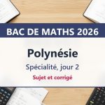 Bac de maths 2026 en Polynésie (jour 2) : sujet et corrigé