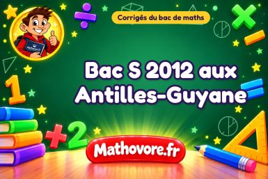 Corrigé du bac S de maths 2012 aux Antilles-Guyane