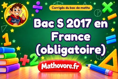 Corrigé du bac S de maths 2017 en France (obligatoire)