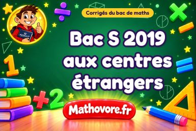 Corrigé du bac S de maths 2019 aux centres étrangers