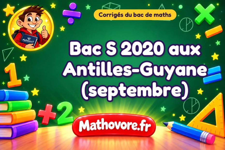 Corrigé du bac S de maths 2020 aux Antilles-Guyane (septembre)
