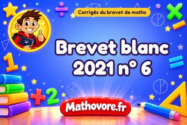 Corrigé du brevet blanc de maths 2021 n° 6