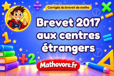 Corrigé du brevet de maths 2017 aux centres étrangers