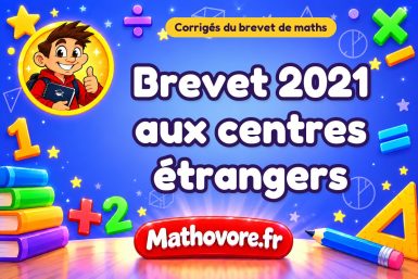 Corrigé du brevet de maths 2021 aux centres étrangers