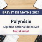 Brevet de maths 2021 en Polynésie : sujet et corrigé