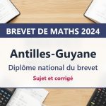 Brevet de maths 2024 aux Antilles-Guyane : sujet et corrigé