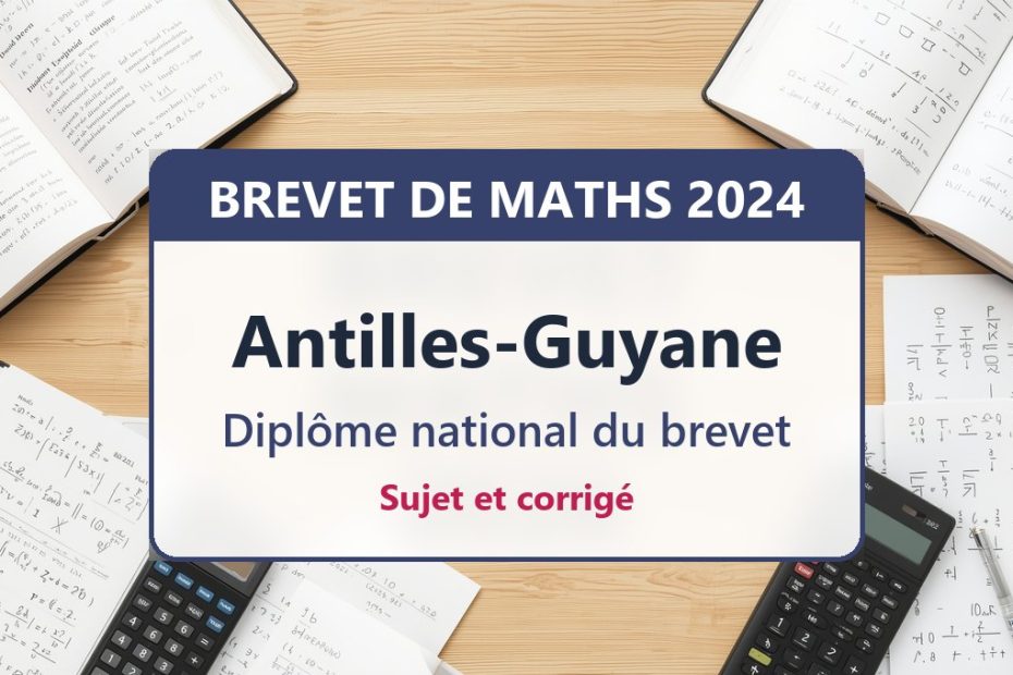 Brevet de maths 2024 aux Antilles-Guyane : sujet et corrigé