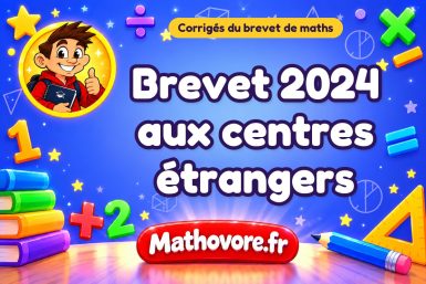 Corrigé du brevet de maths 2024 aux centres étrangers