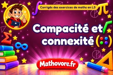 Compacité et connexité : corrigé des exercices de maths en L3
