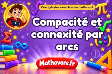 Compacité et connexité par arcs : corrigé des exercices de maths spé