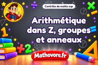 Arithmétique dans Z, groupes et anneaux