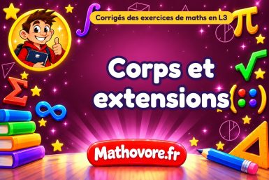 Corps et extensions : corrigé des exercices de maths en L3
