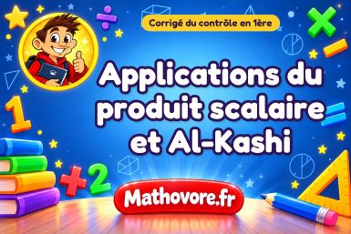 Corrigé du contrôle de maths 1ère : applications du produit scalaire et Al-Kashi
