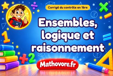 Corrigé du contrôle de maths 1ère : ensembles, logique et raisonnement