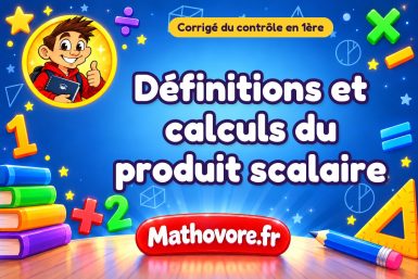 Corrigé du contrôle de maths 1ère : définitions et calculs du produit scalaire