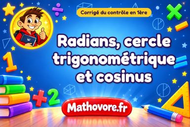 Corrigé du contrôle de maths 1ère : radians, cercle trigonométrique et cosinus