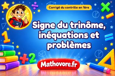 Corrigé du contrôle de maths 1ère : signe du trinôme, inéquations et problèmes