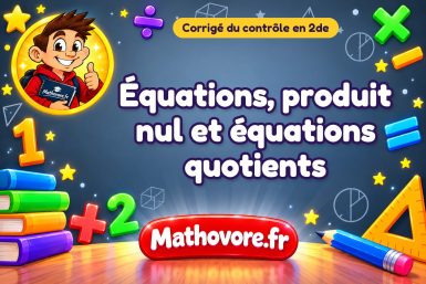 Corrigé du contrôle de maths 2de : équations, produit nul et équations quotients