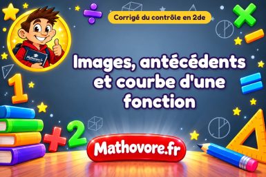 Corrigé du contrôle de maths 2de : images, antécédents et courbe d'une fonction