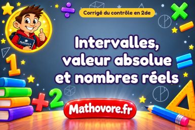 Corrigé du contrôle de maths 2de : intervalles, valeur absolue et nombres réels