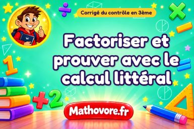 Corrigé du contrôle de maths 3ème : factoriser et prouver avec le calcul littéral