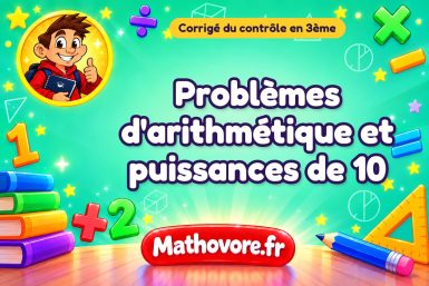 Corrigé du contrôle de maths 3ème : problèmes d'arithmétique et puissances de 10