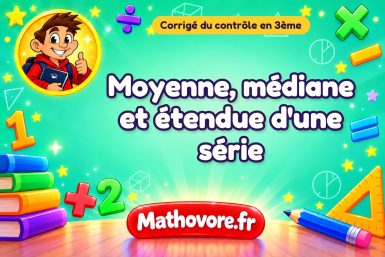 Corrigé du contrôle de maths 3ème : moyenne, médiane et étendue d'une série
