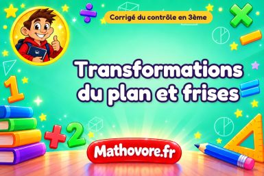 Corrigé du contrôle de maths 3ème : transformations du plan et frises