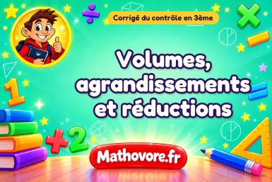 Corrigé du contrôle de maths 3ème : volumes, agrandissements et réductions