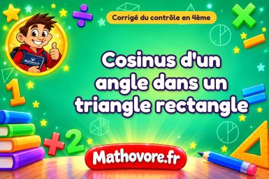 Corrigé du contrôle de maths 4ème : cosinus d'un angle dans un triangle rectangle