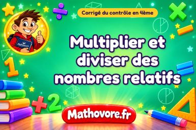 Corrigé du contrôle de maths 4ème : multiplier et diviser des nombres relatifs