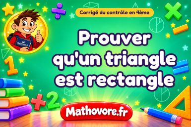 Corrigé du contrôle de maths 4ème : prouver qu'un triangle est rectangle