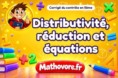 Corrigé du contrôle de maths 5ème : distributivité, réduction et équations