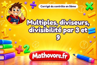 Corrigé du contrôle de maths 5ème : multiples, diviseurs, divisibilité par 3 et 9