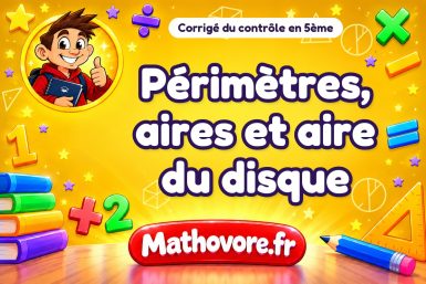 Corrigé du contrôle de maths 5ème : périmètres, aires et aire du disque