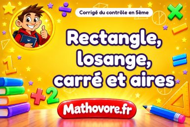 Corrigé du contrôle de maths 5ème : rectangle, losange, carré et aires