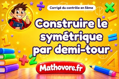 Corrigé du contrôle de maths 5ème : construire le symétrique par demi-tour