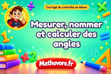 Corrigé du contrôle de maths 6ème : mesurer, nommer et calculer des angles