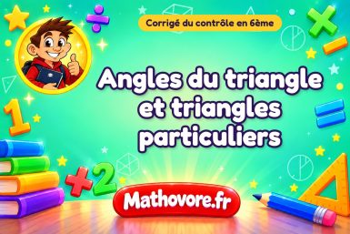 Corrigé du contrôle de maths 6ème : angles du triangle et triangles particuliers
