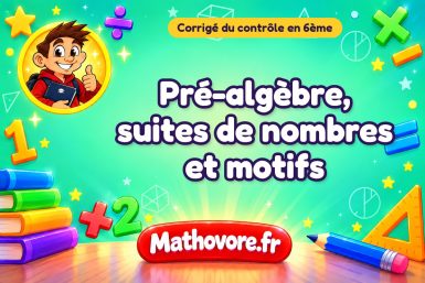 Corrigé du contrôle de maths 6ème : pré-algèbre, suites de nombres et motifs