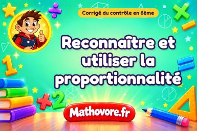 Corrigé du contrôle de maths 6ème : reconnaître et utiliser la proportionnalité