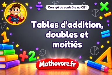 Corrigé du contrôle de maths CE1 : tables d'addition, doubles et moitiés